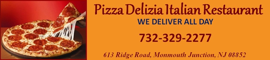 Pizza Delizia Italian Restaurant-We Deliver All Day: 732-329-2277; 613 Ridge Road, Monmouth Junction, NJ 08852